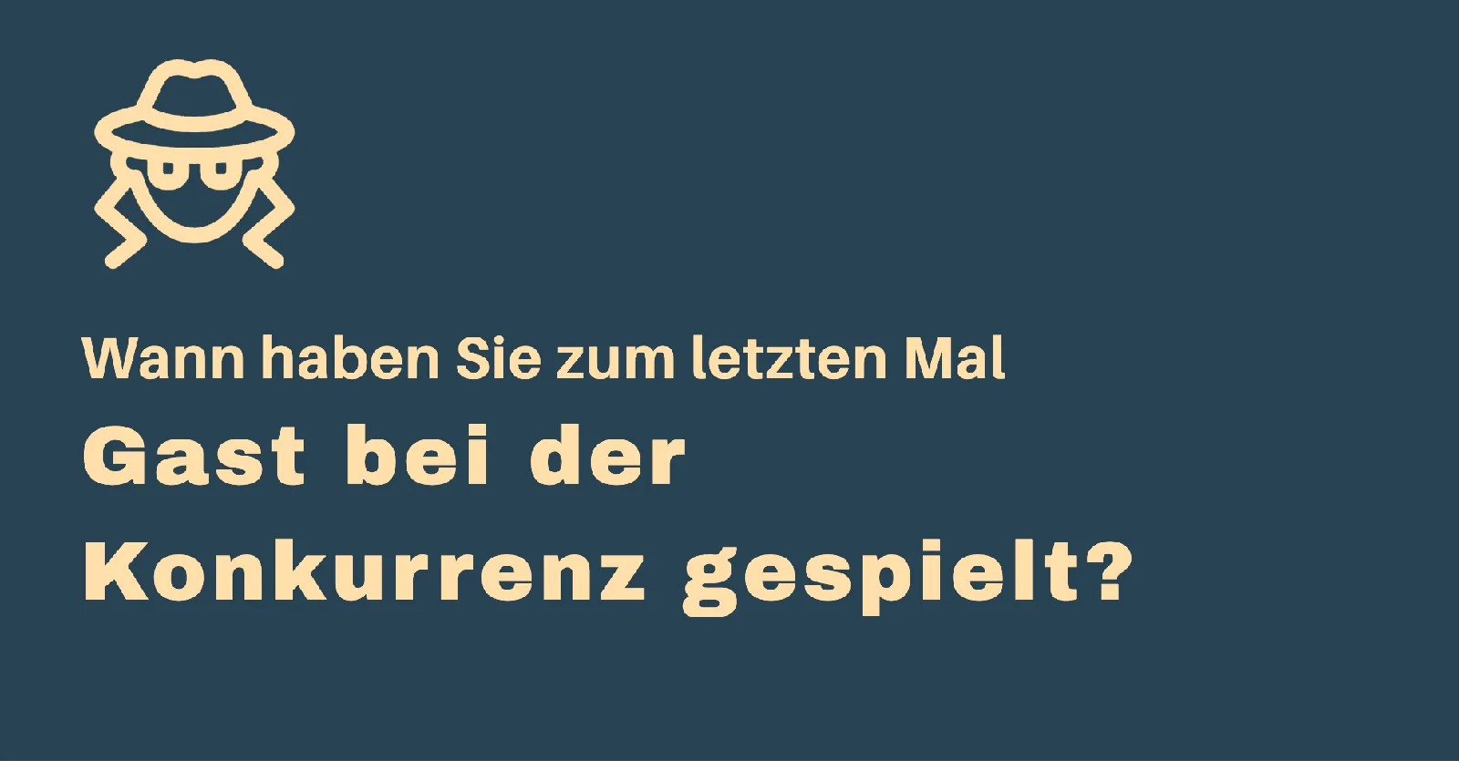 Wann haben Sie zum letzten Mal Gast bei der Konkurrenz gespielt?