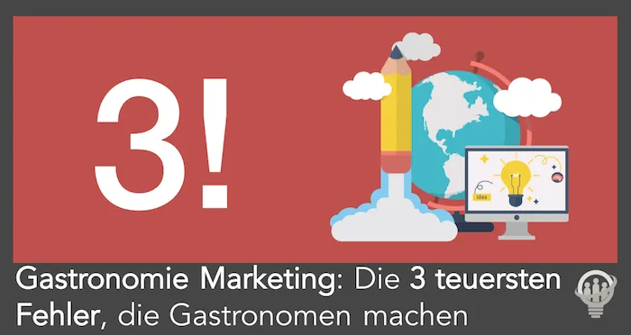 Gastronomie Marketing: Die 3 häufigsten und teuersten Fehler, die Gastronomen beim Marketing machen