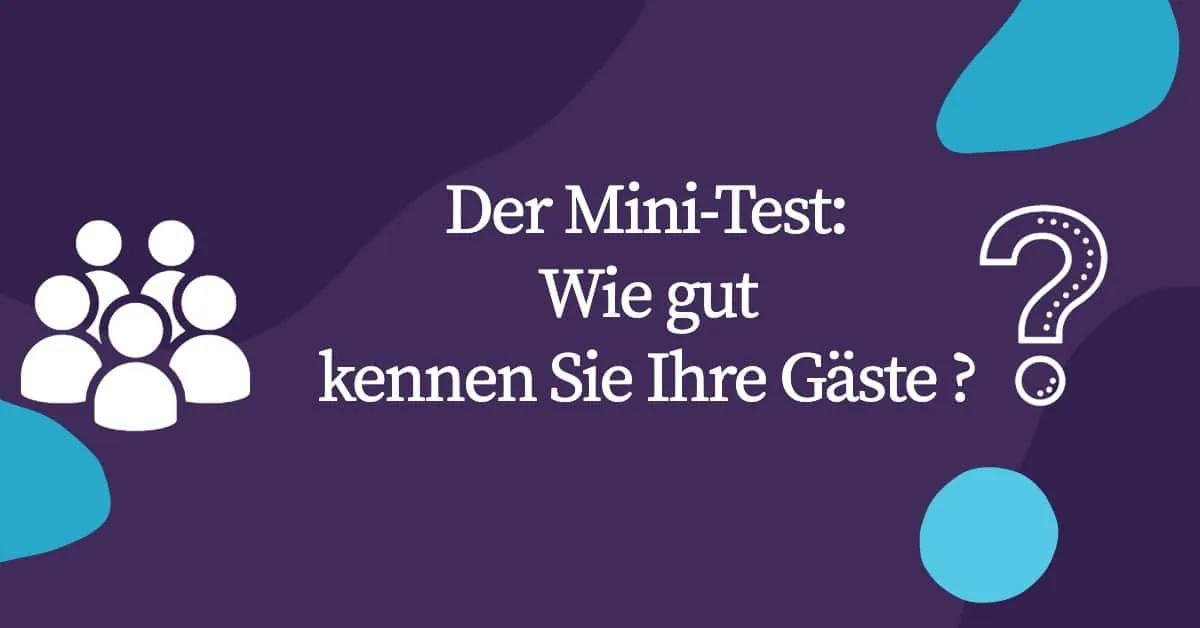 Ein kleiner Test, wie gut Sie Ihre Gäste kennen