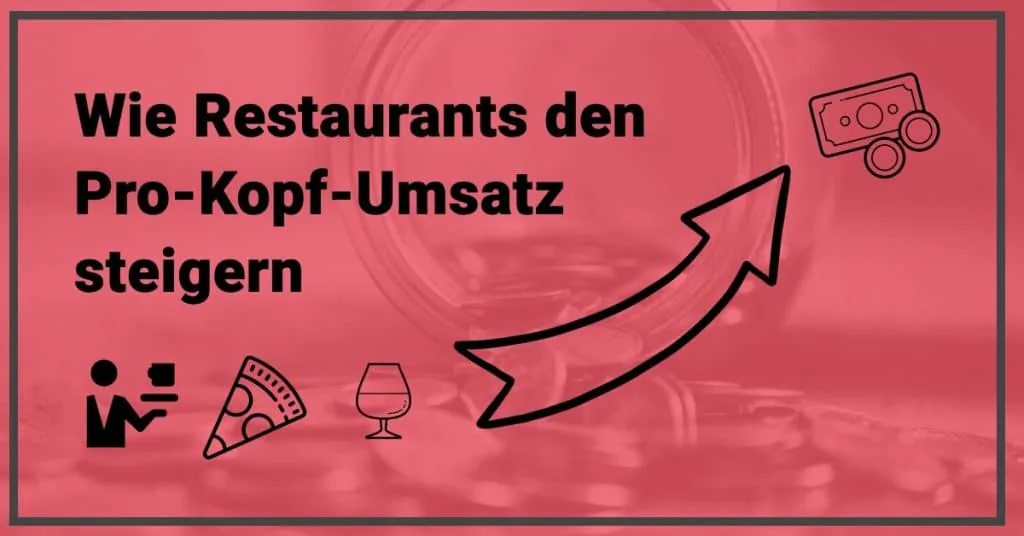 Wie Restaurants den Durchschnittsbon und Pro-Kopf-Umsatz steigern