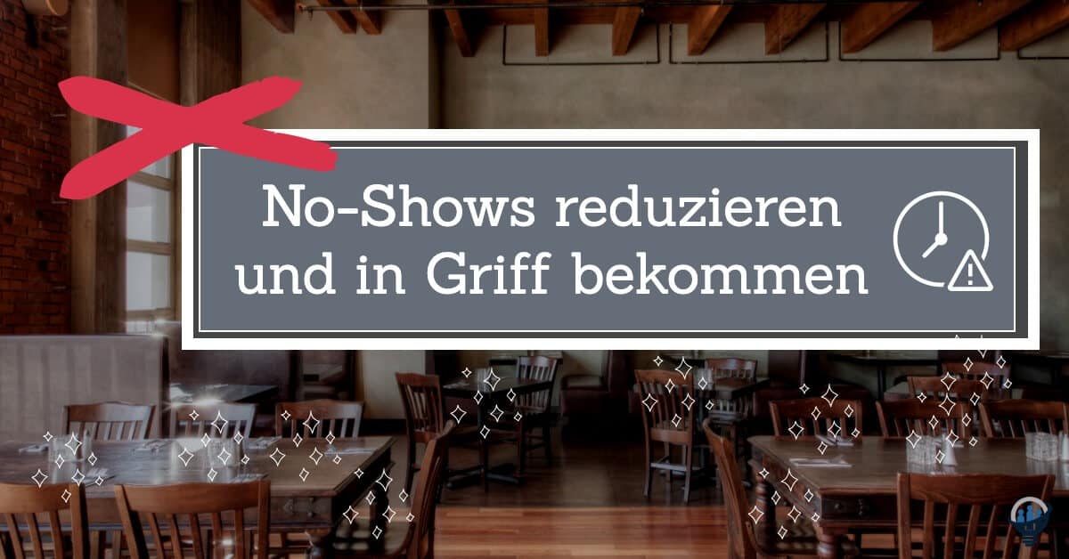 No Shows im Restaurant reduzieren und in Griff bekommen